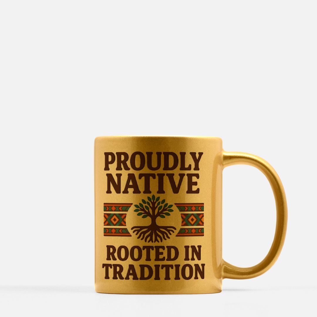 Proudly Native, Rooted in Tradition Mug 11oz (Gold)