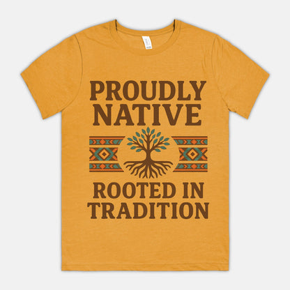 Proudly Native, Rooted In Tradition Unisex Tee