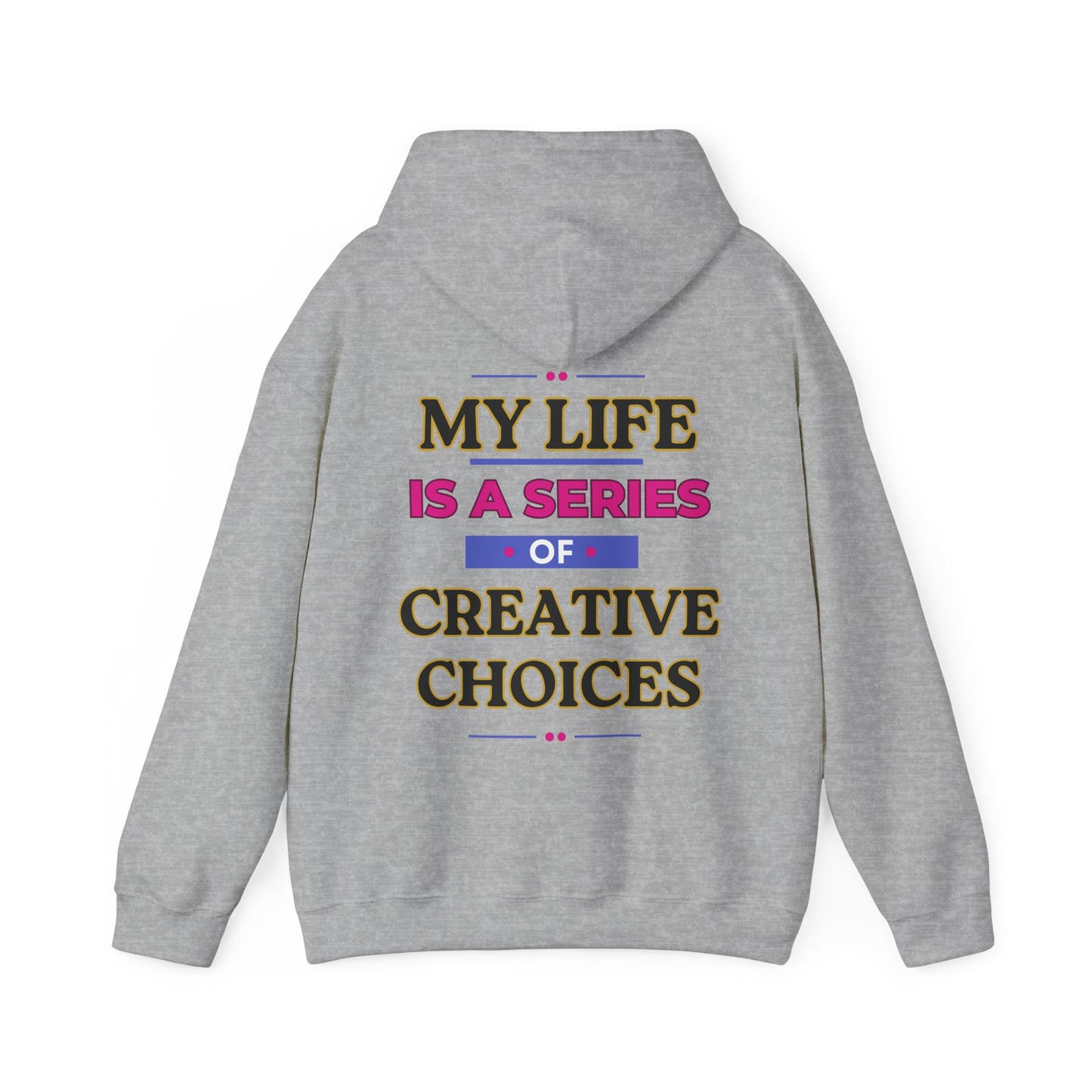 Creative Choices Hoodie – My Life Is a Series of Creative Choices (Text Only)