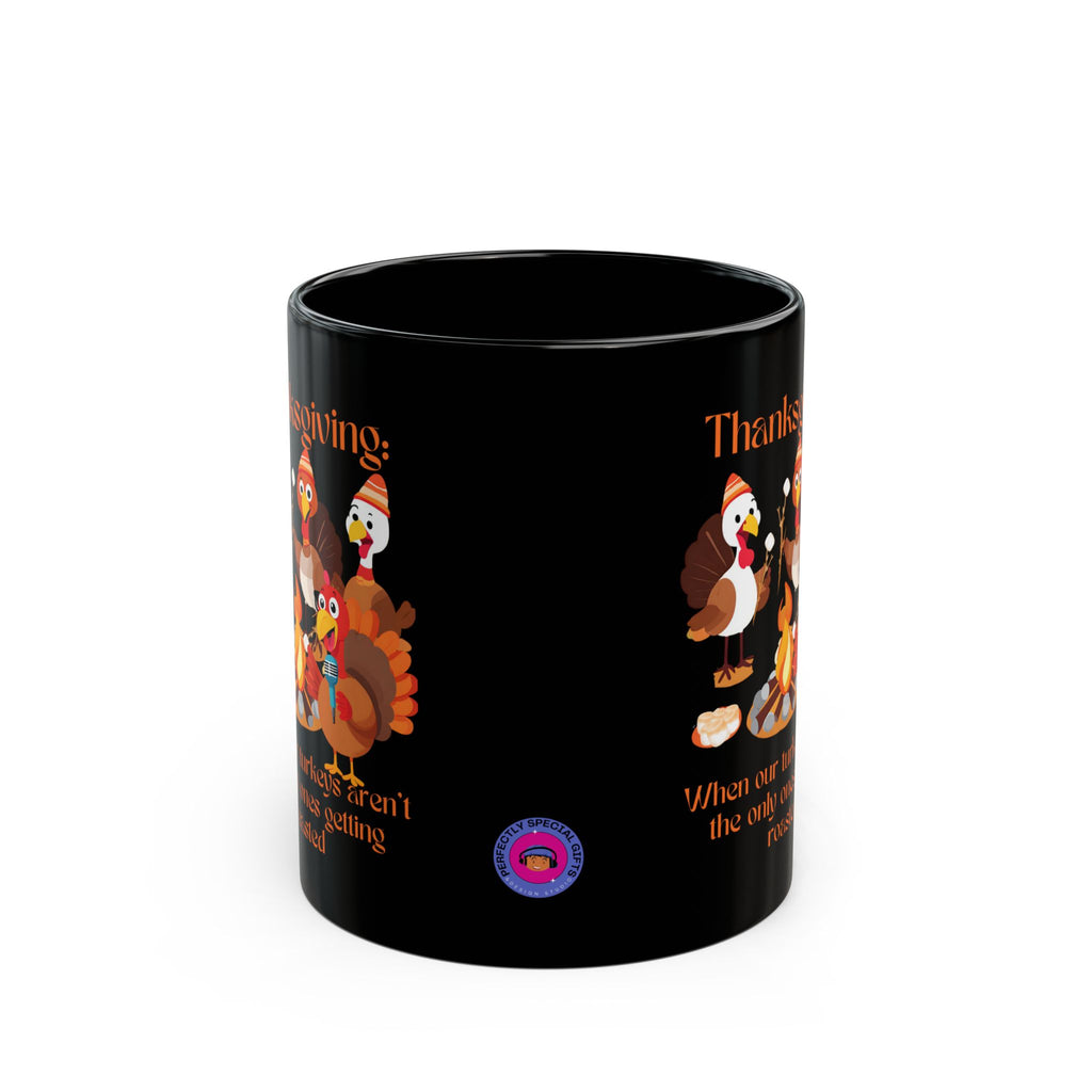 Thanksgiving Roast 11oz Coffee Mug - When Turkeys Aren't the Only Things Roasted