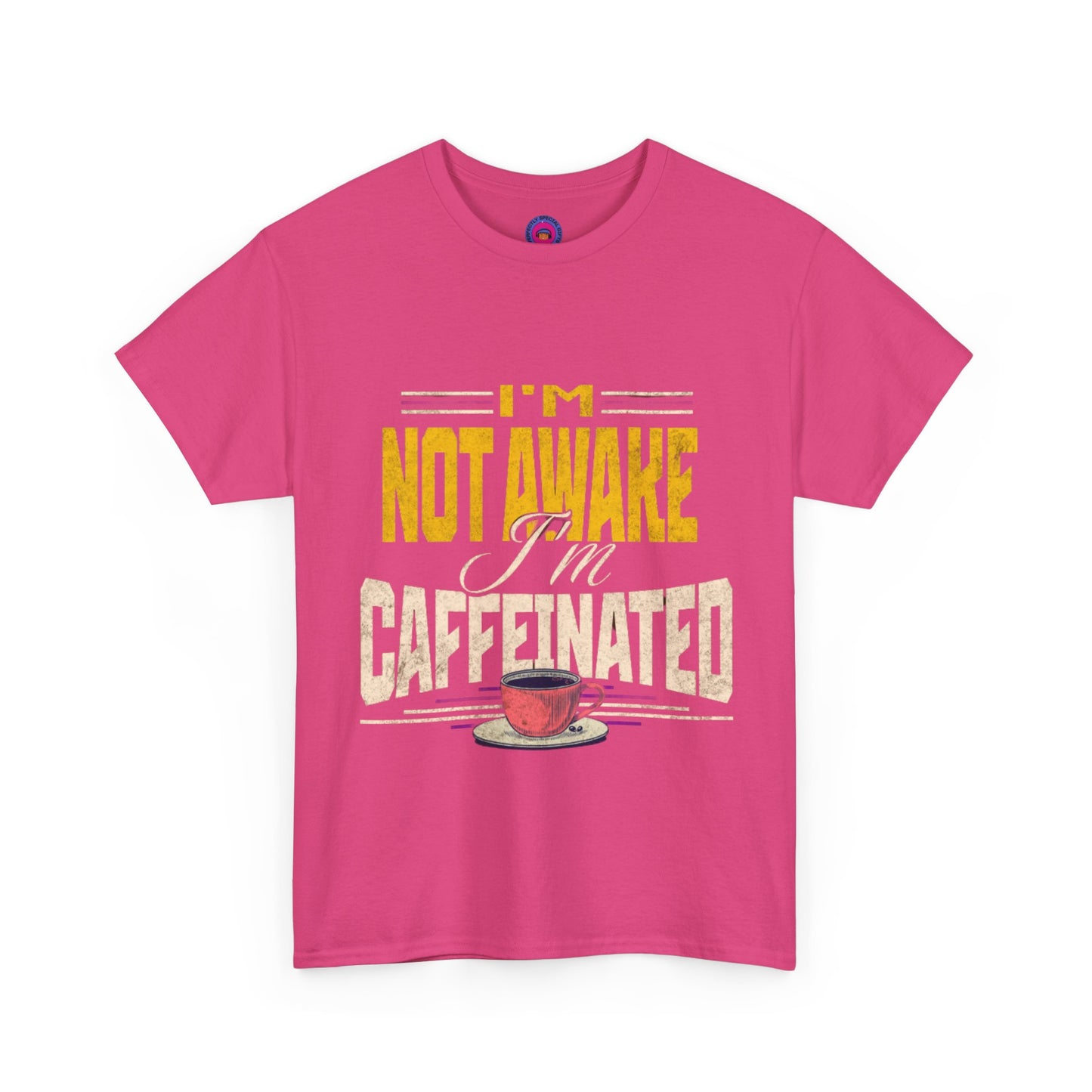 I’m Not Awake I’m Caffeinated – Funny T-Shirt for Moms, Caregivers & Biz Owners