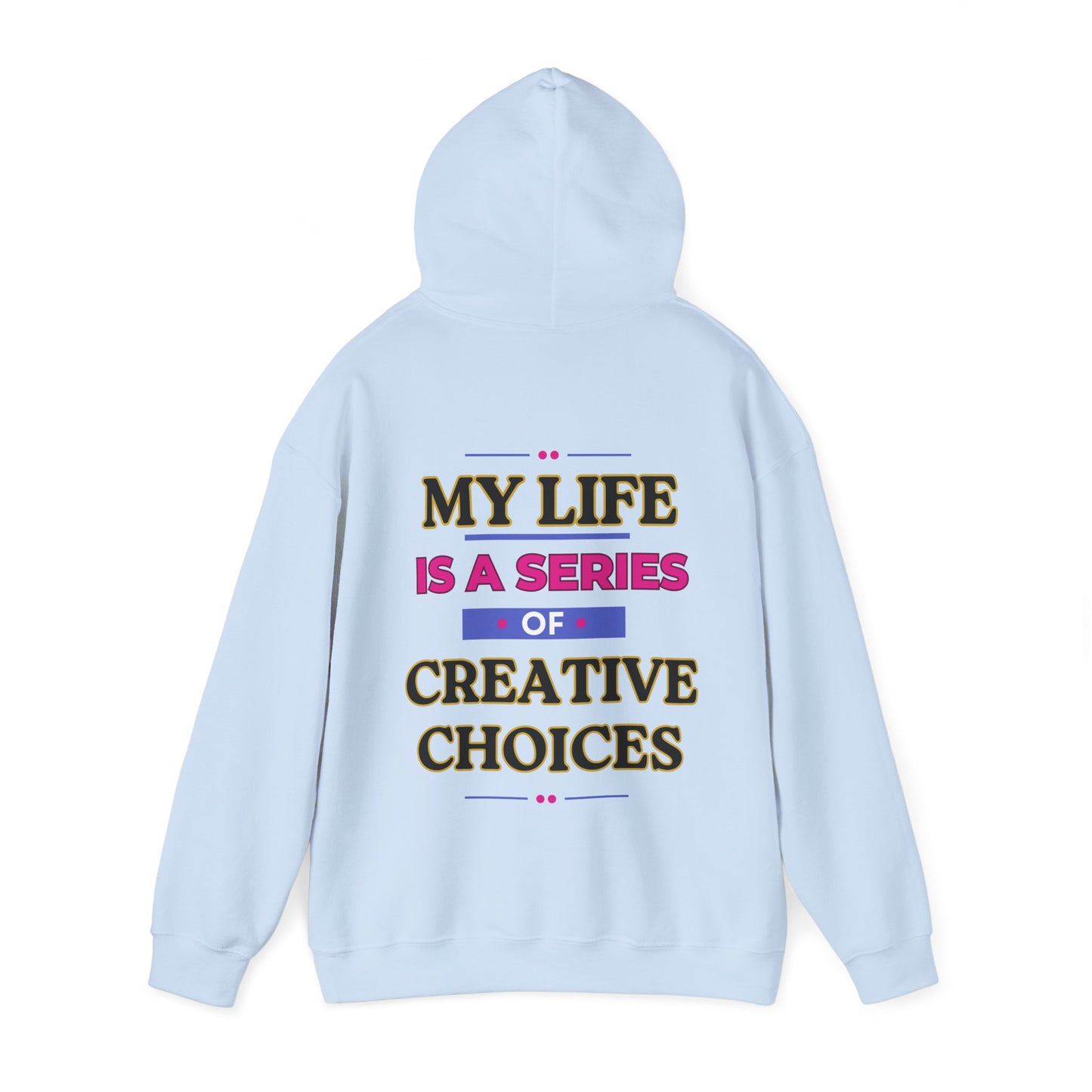 Creative Choices Hoodie – My Life Is a Series of Creative Choices (Text Only)