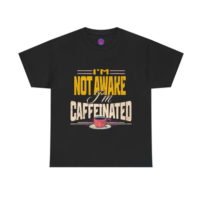 I’m Not Awake I’m Caffeinated – Funny T-Shirt for Moms, Caregivers & Biz Owners