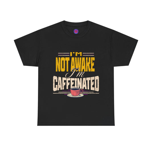 I’m Not Awake I’m Caffeinated – Funny T-Shirt for Moms, Caregivers & Biz Owners