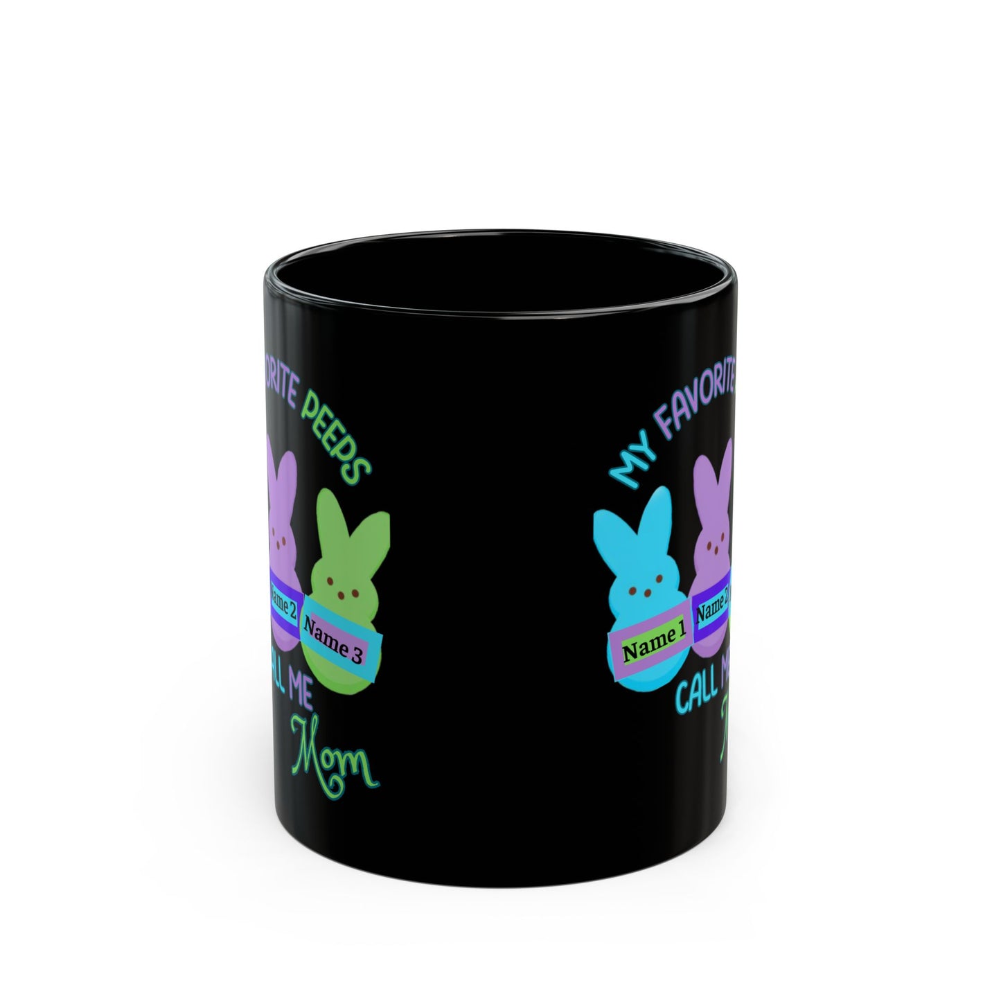 Easter Mug – My Favorite Peeps Call Me Mom | Personalized 11oz, 15oz Black Mug