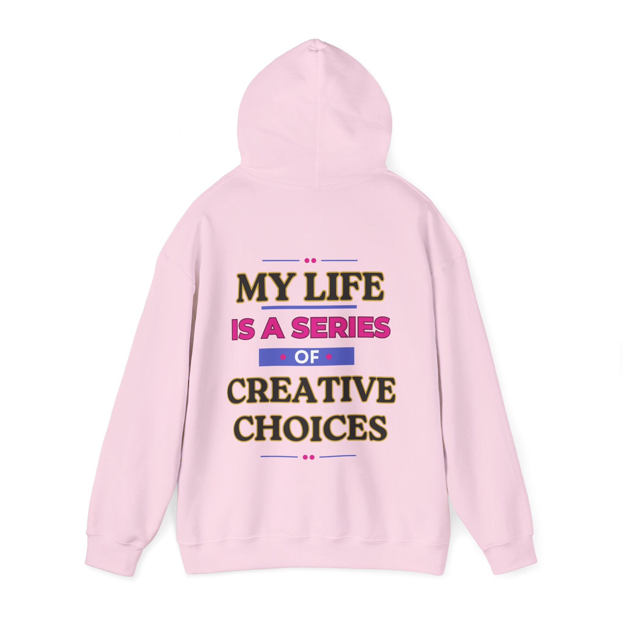 Creative Choices Hoodie – My Life Is a Series of Creative Choices (Text Only)