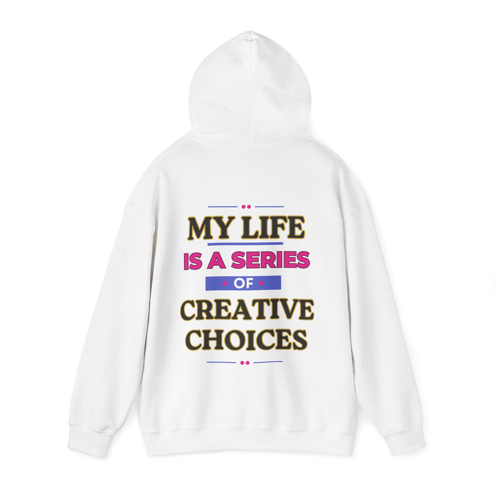 Creative Choices Hoodie – My Life Is a Series of Creative Choices (Text Only)