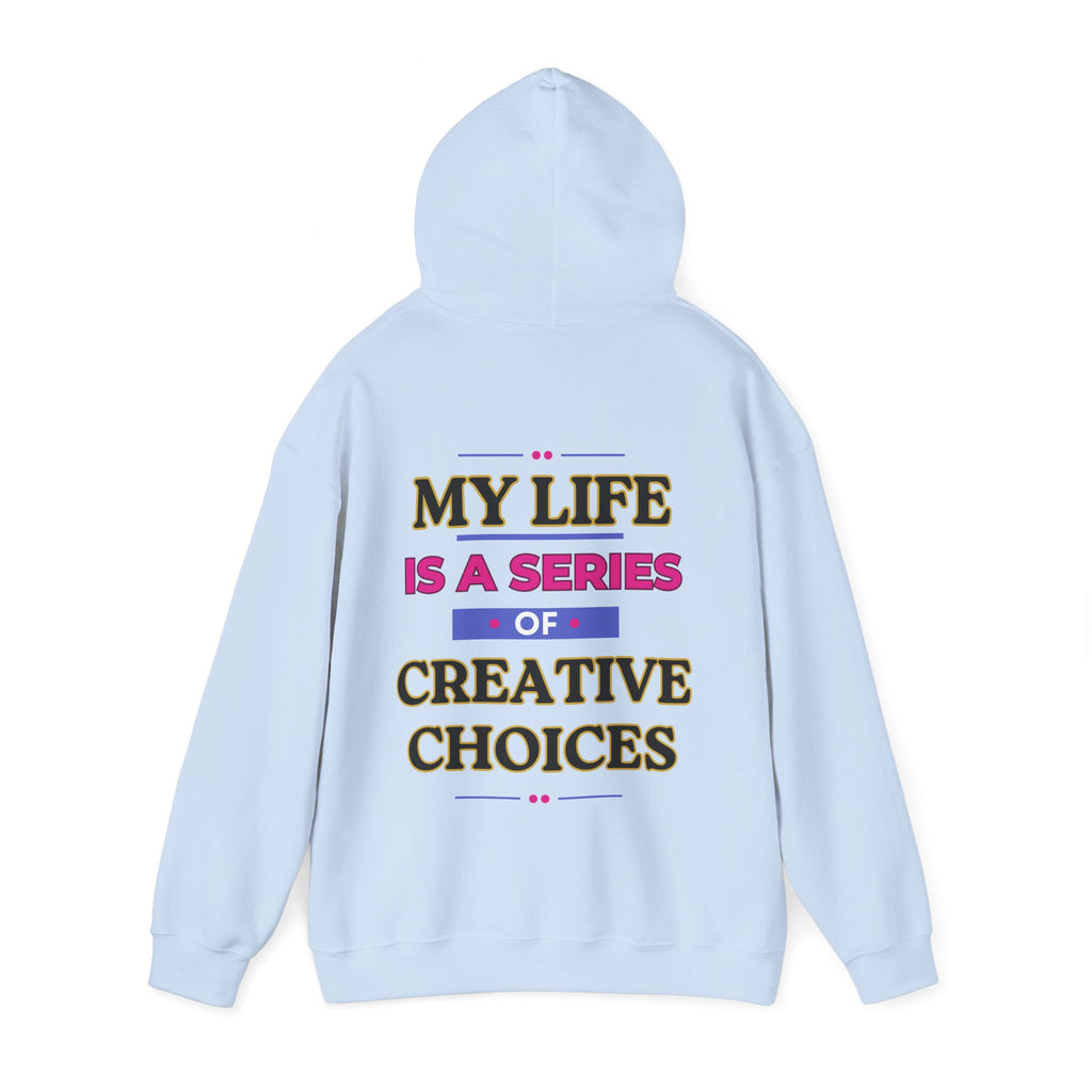 Creative Choices Hoodie – My Life Is a Series of Creative Choices (Text Only)