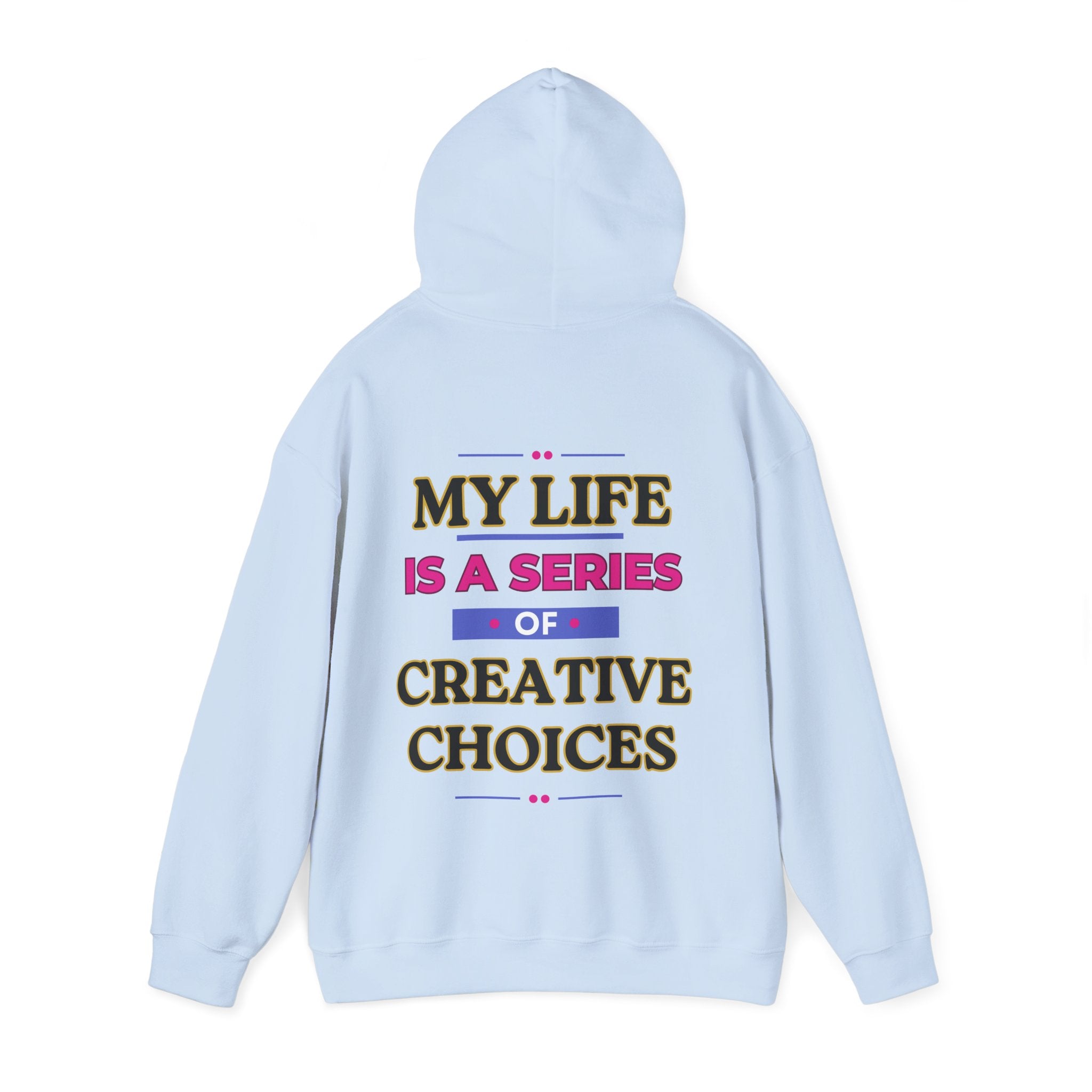 Creative Choices Hoodie – My Life Is a Series of Creative Choices (Text Only)