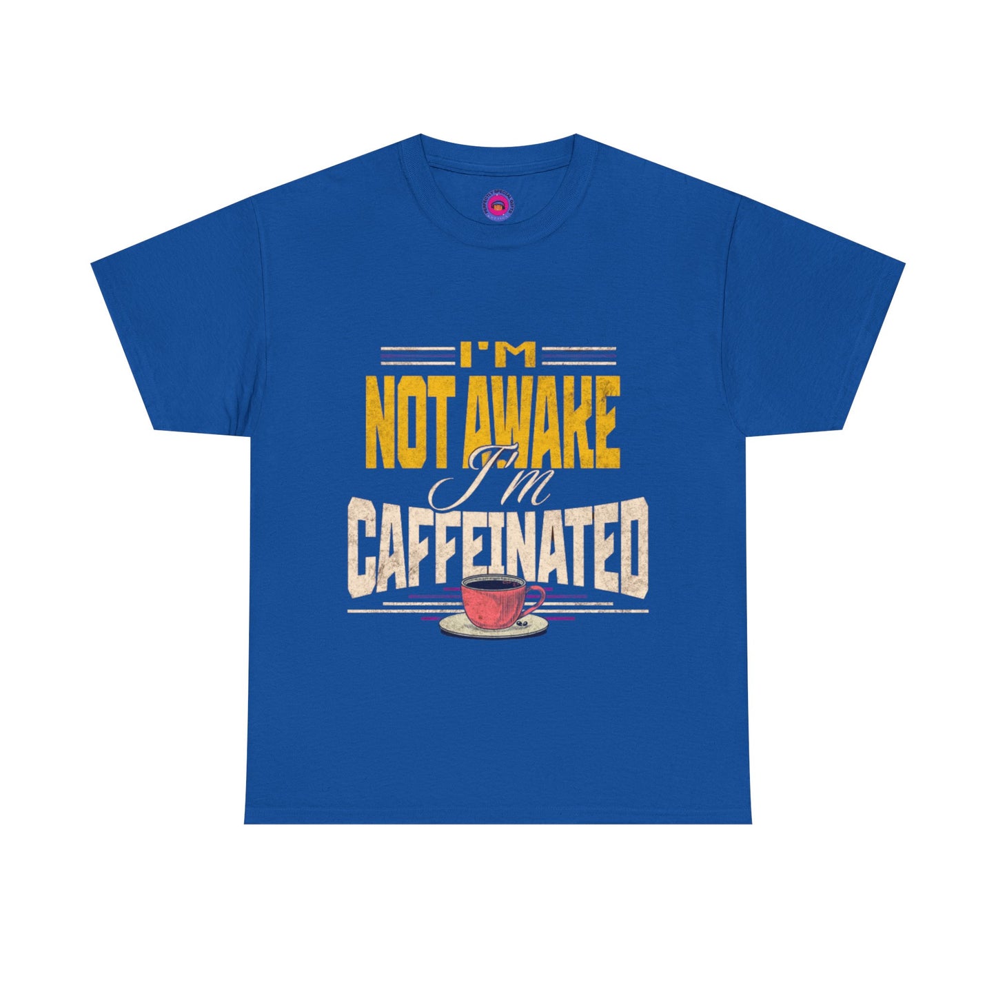 I’m Not Awake I’m Caffeinated – Funny T-Shirt for Moms, Caregivers & Biz Owners