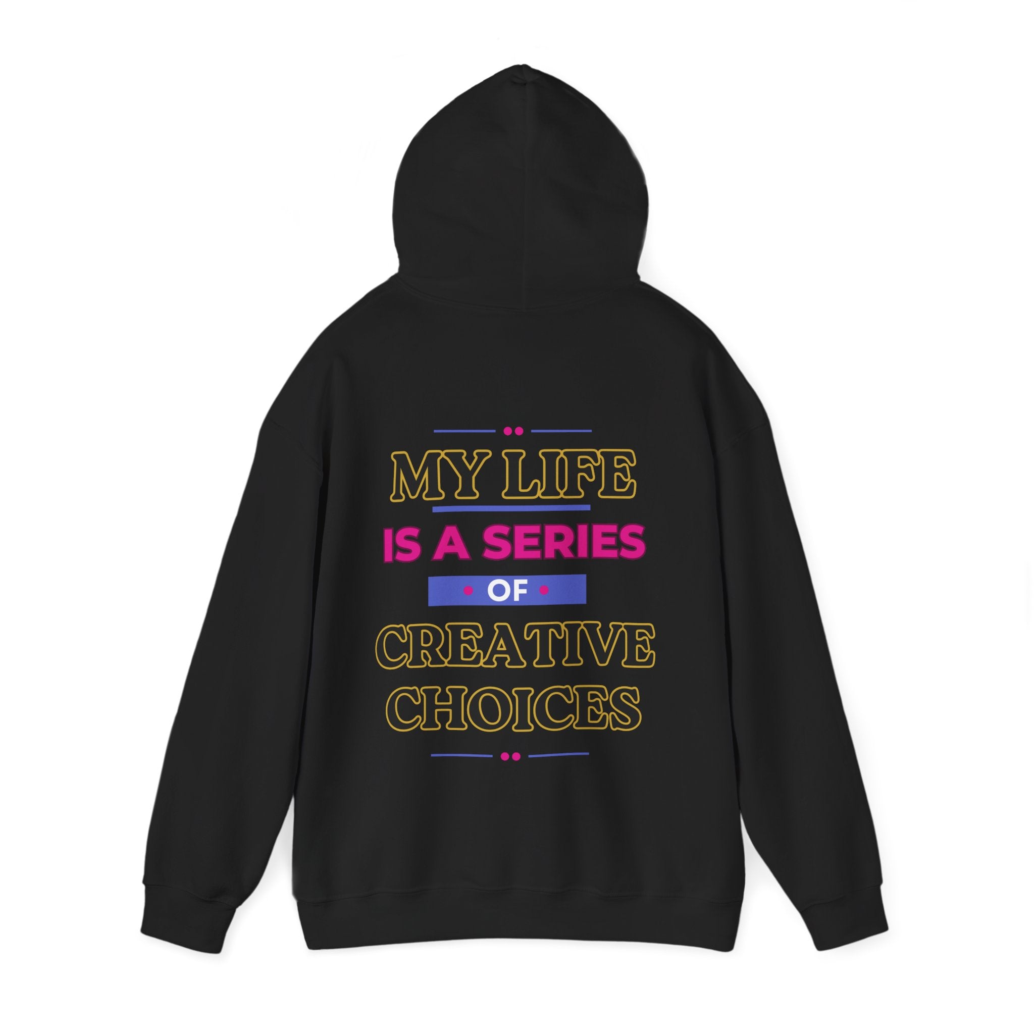 Creative Choices Hoodie – My Life Is a Series of Creative Choices (Text Only)