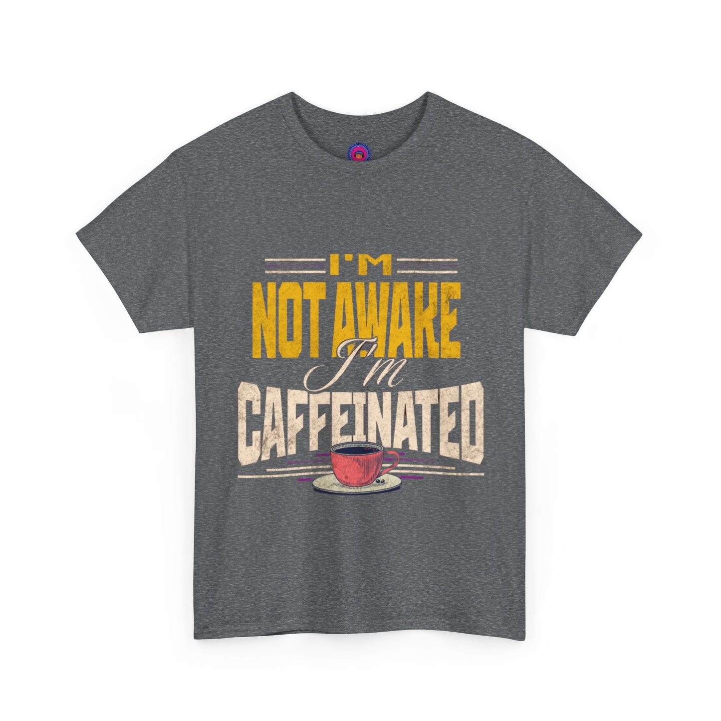 I’m Not Awake I’m Caffeinated – Funny T-Shirt for Moms, Caregivers & Biz Owners
