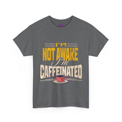 I’m Not Awake I’m Caffeinated – Funny T-Shirt for Moms, Caregivers & Biz Owners