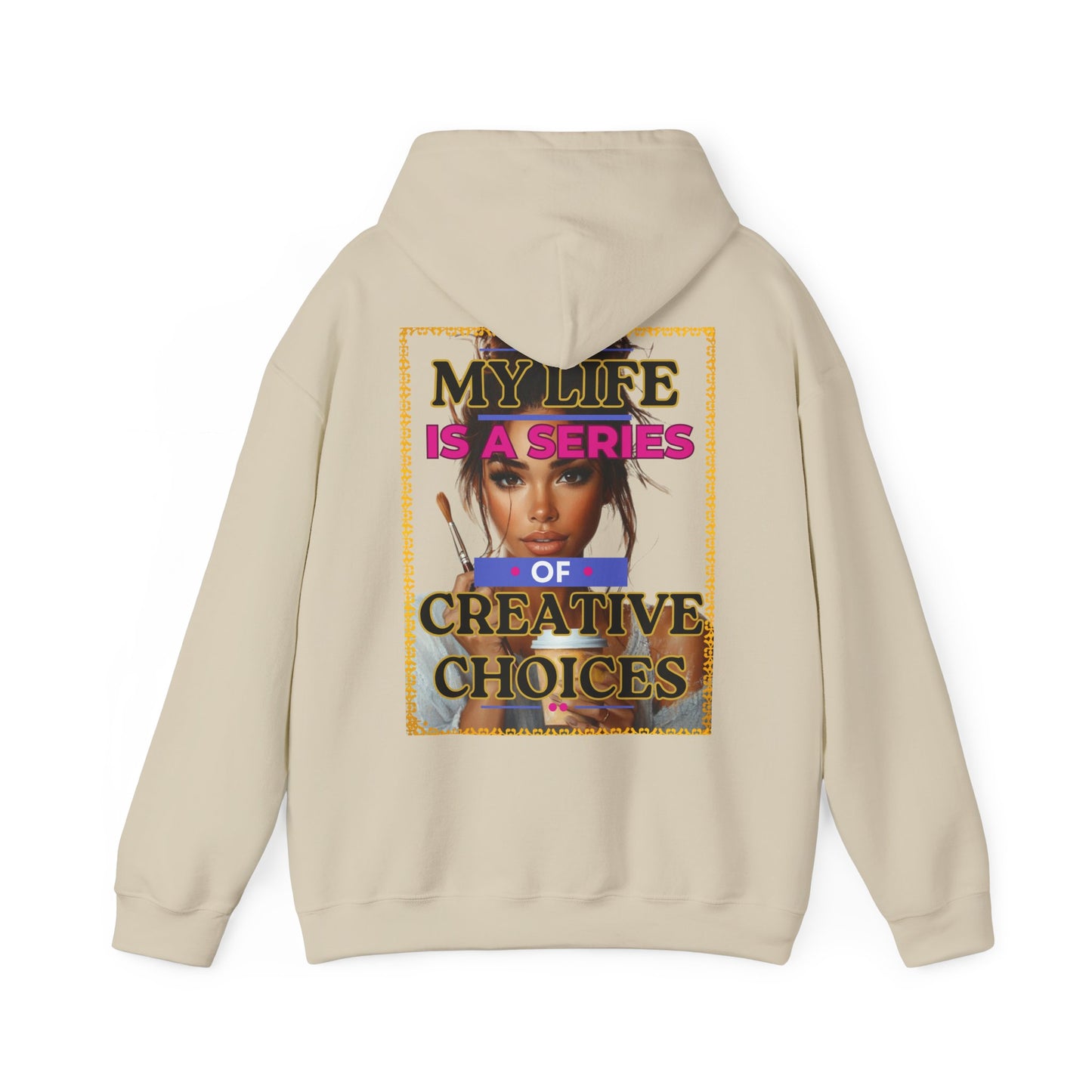 Creative Choices Hoodie – My Life Is a Series of Creative Choices (Art Edition)