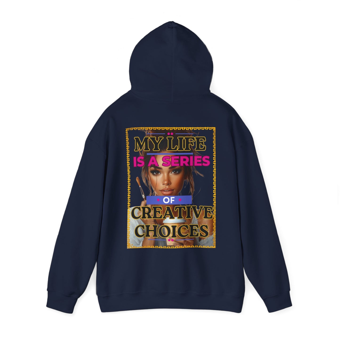 Creative Choices Hoodie – My Life Is a Series of Creative Choices (Art Edition)