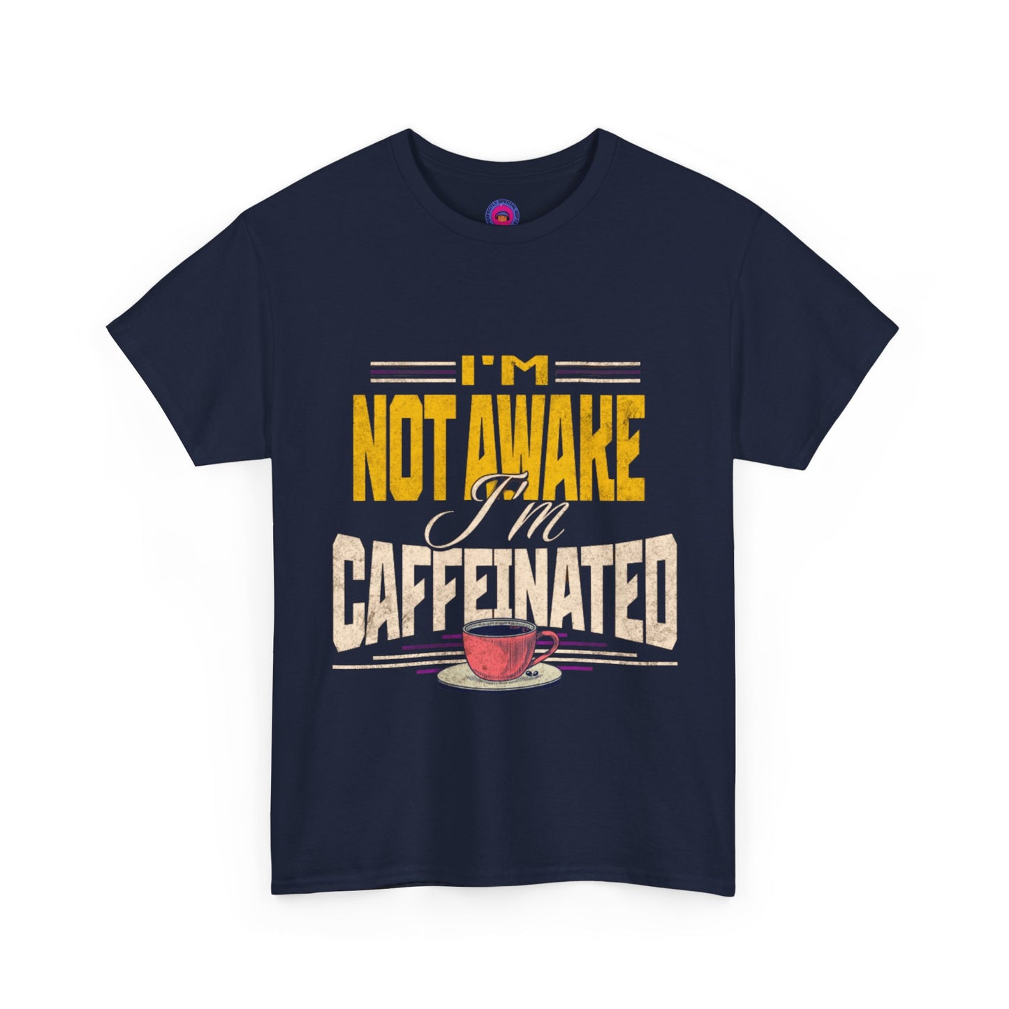 I’m Not Awake I’m Caffeinated – Funny T-Shirt for Moms, Caregivers & Biz Owners