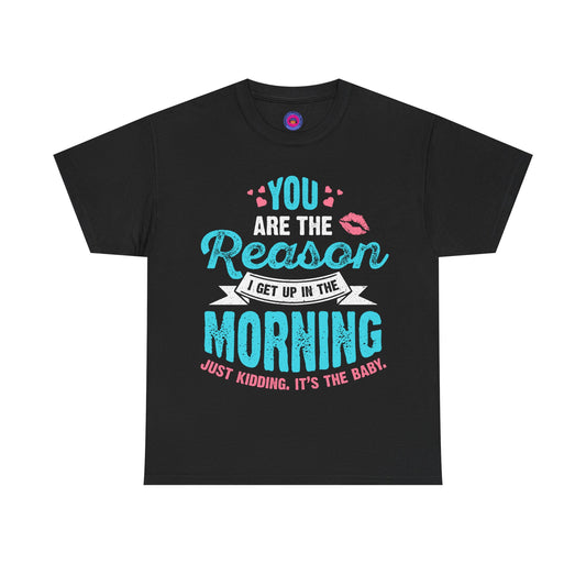 Funny T-Shirt for Moms & Caregivers – You’re the Reason I Get Up... Just Kidding