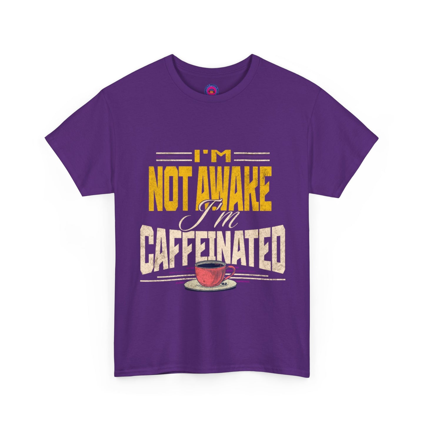 I’m Not Awake I’m Caffeinated – Funny T-Shirt for Moms, Caregivers & Biz Owners