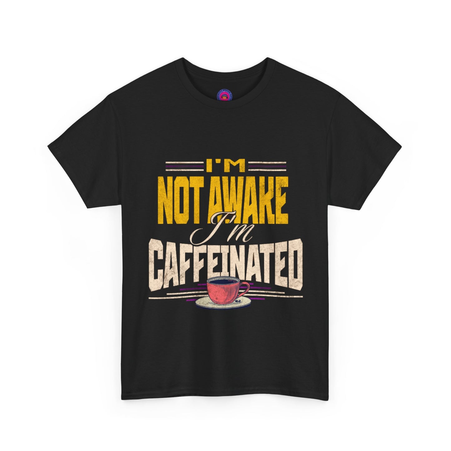 I’m Not Awake I’m Caffeinated – Funny T-Shirt for Moms, Caregivers & Biz Owners