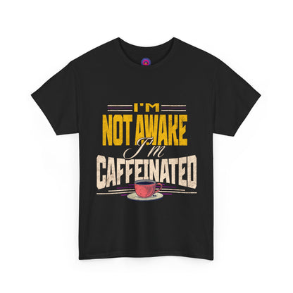 I’m Not Awake I’m Caffeinated – Funny T-Shirt for Moms, Caregivers & Biz Owners