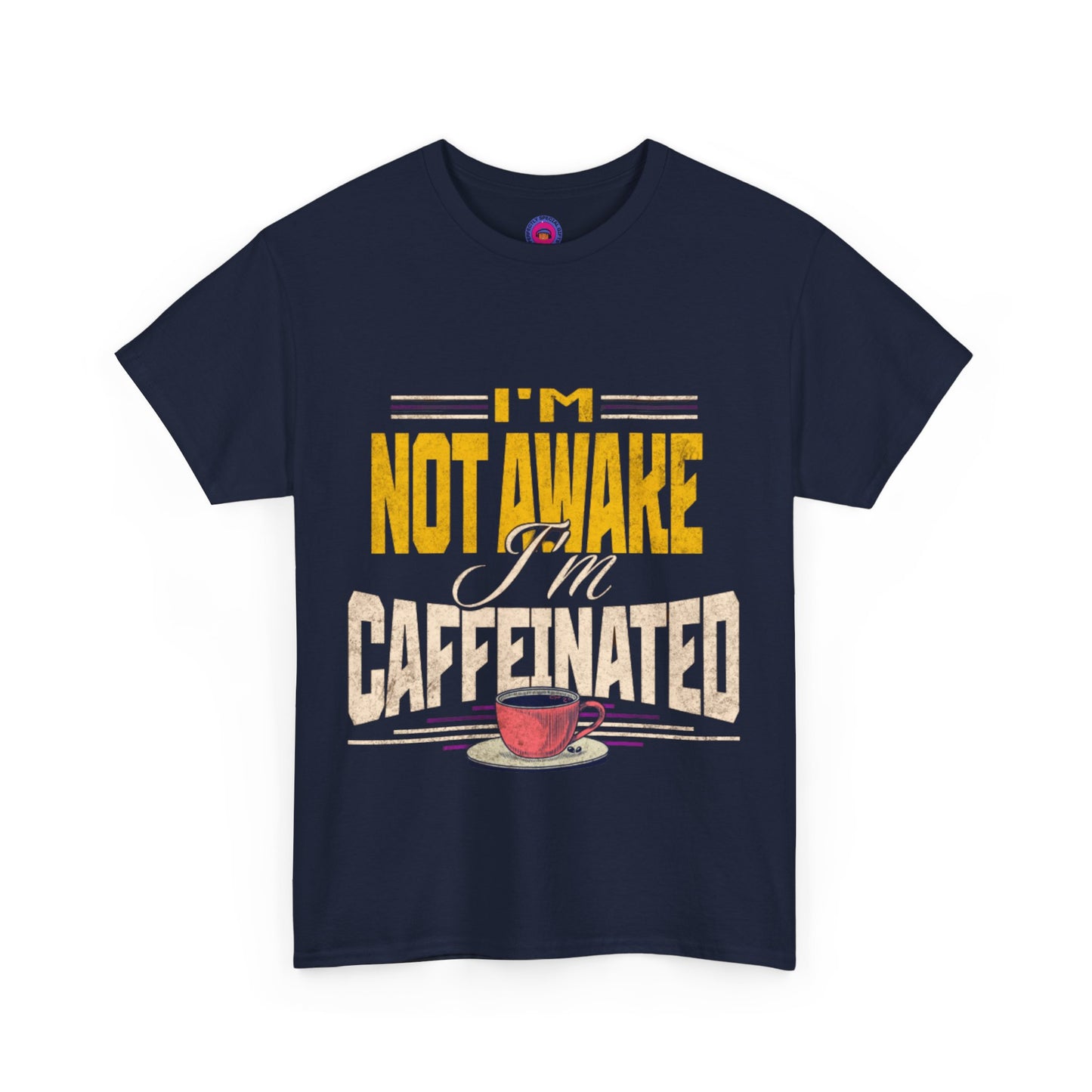 I’m Not Awake I’m Caffeinated – Funny T-Shirt for Moms, Caregivers & Biz Owners