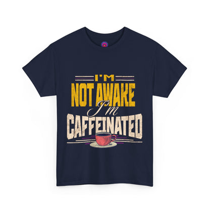 I’m Not Awake I’m Caffeinated – Funny T-Shirt for Moms, Caregivers & Biz Owners