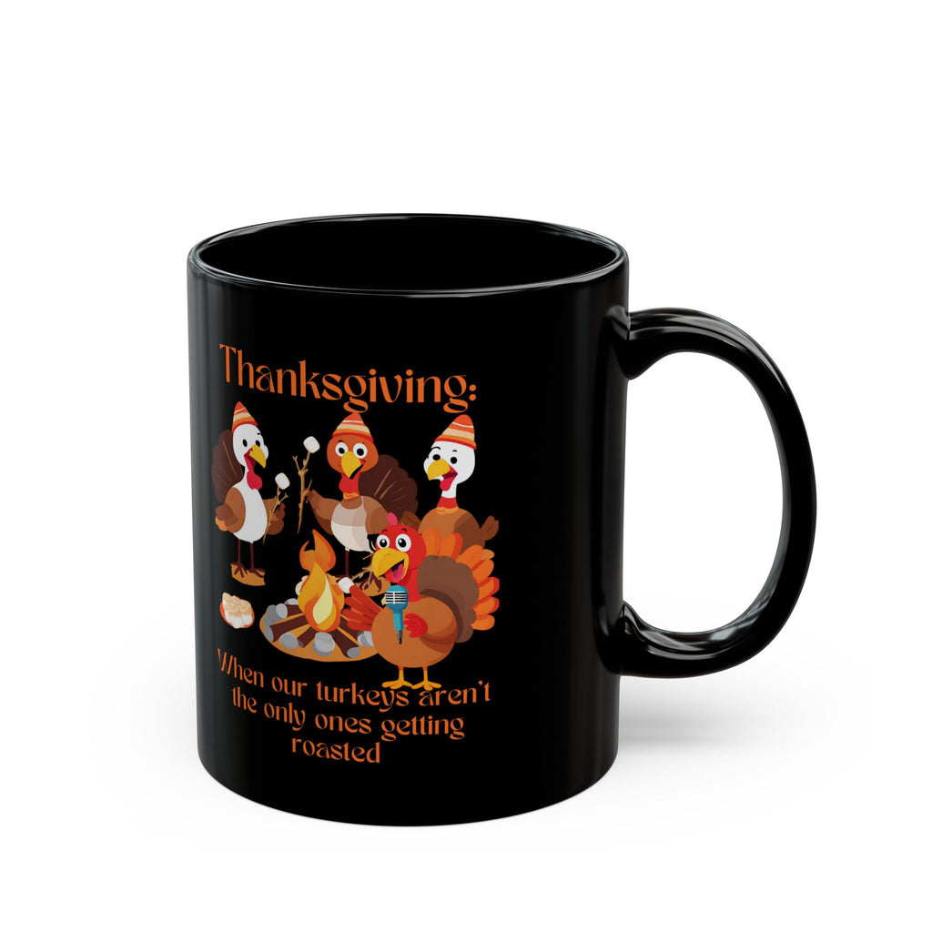 Thanksgiving Roast 11oz Coffee Mug - When Turkeys Aren't the Only Things Roasted