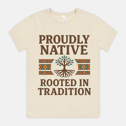 Proudly Native, Rooted In Tradition Unisex Tee