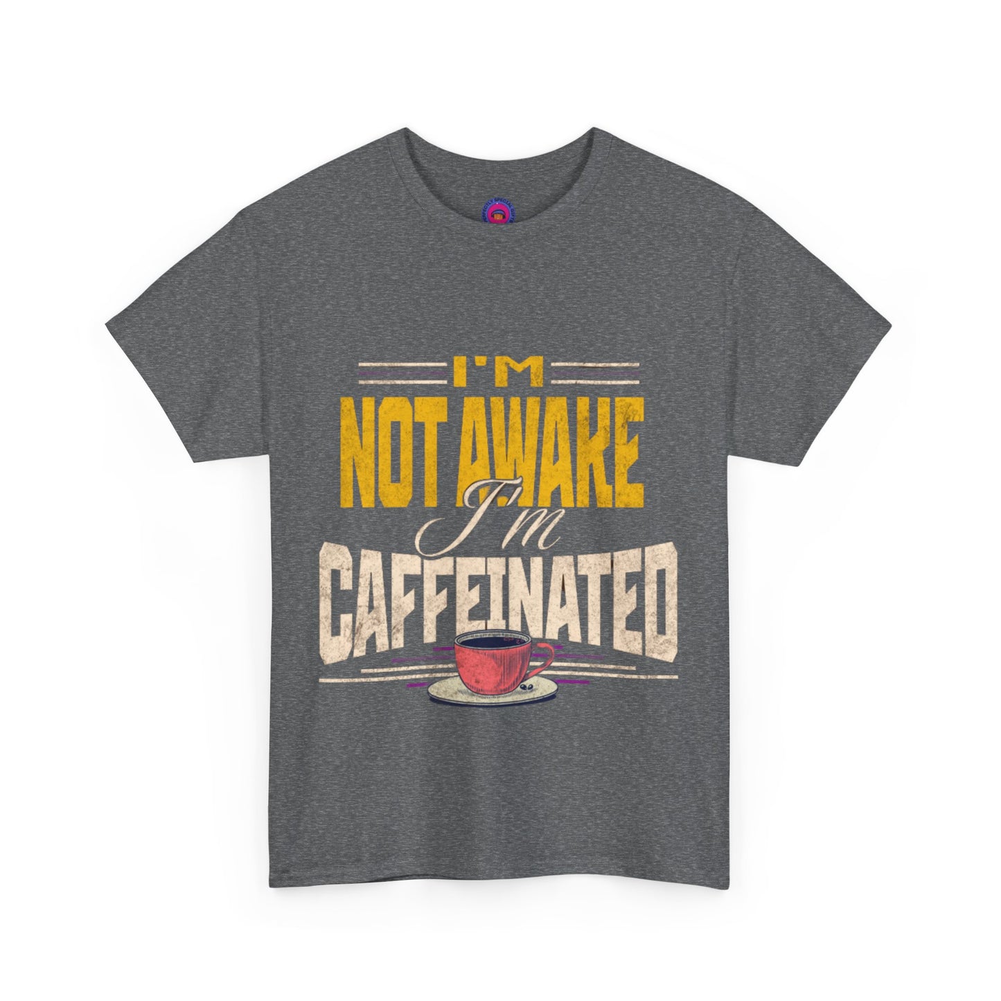 I’m Not Awake I’m Caffeinated – Funny T-Shirt for Moms, Caregivers & Biz Owners
