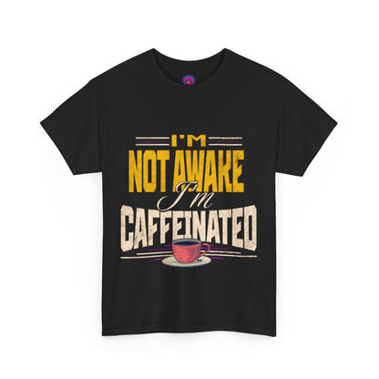 I’m Not Awake I’m Caffeinated – Funny T-Shirt for Moms, Caregivers & Biz Owners