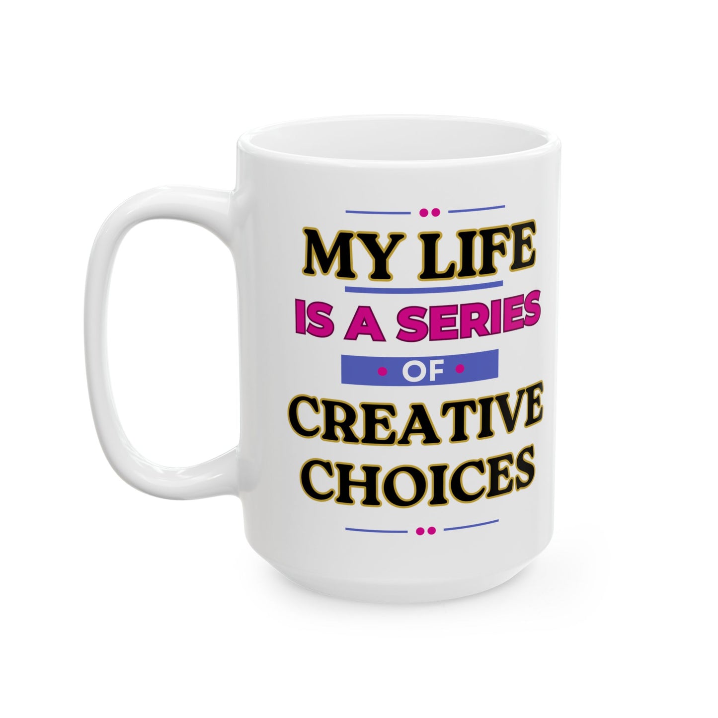 Creative Choices Mug – Funny 15oz Coffee Cup for Moms, Artists & Caregivers