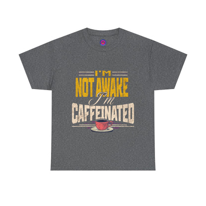 I’m Not Awake I’m Caffeinated – Funny T-Shirt for Moms, Caregivers & Biz Owners