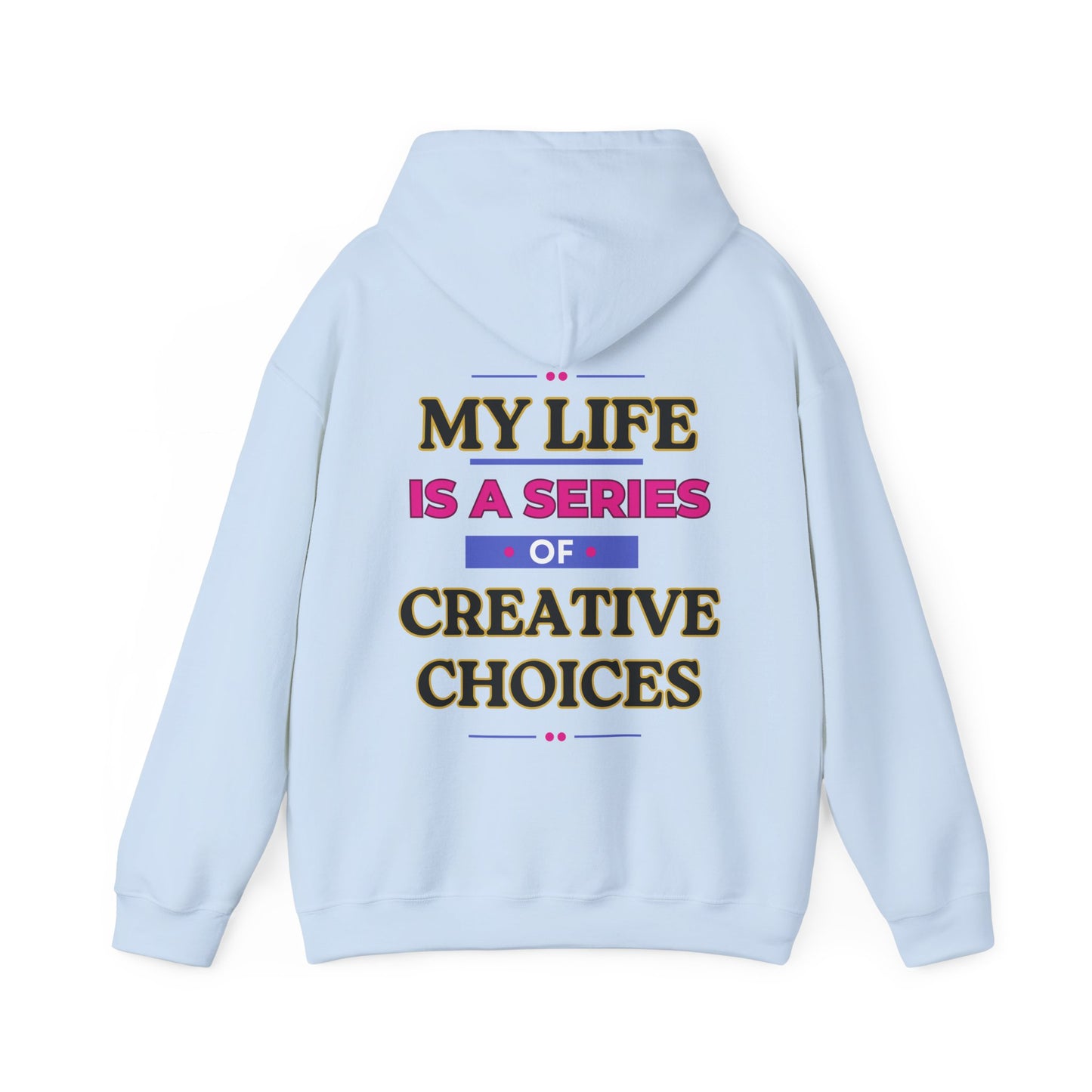 Creative Choices Hoodie – My Life Is a Series of Creative Choices (Text Only)
