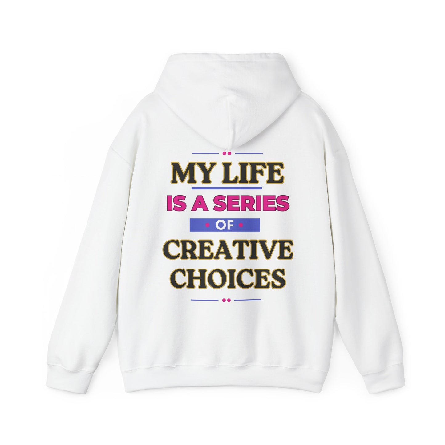 Creative Choices Hoodie – My Life Is a Series of Creative Choices (Text Only)