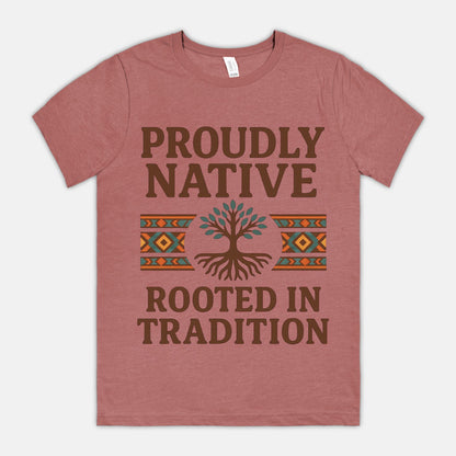 Proudly Native, Rooted In Tradition Unisex Tee