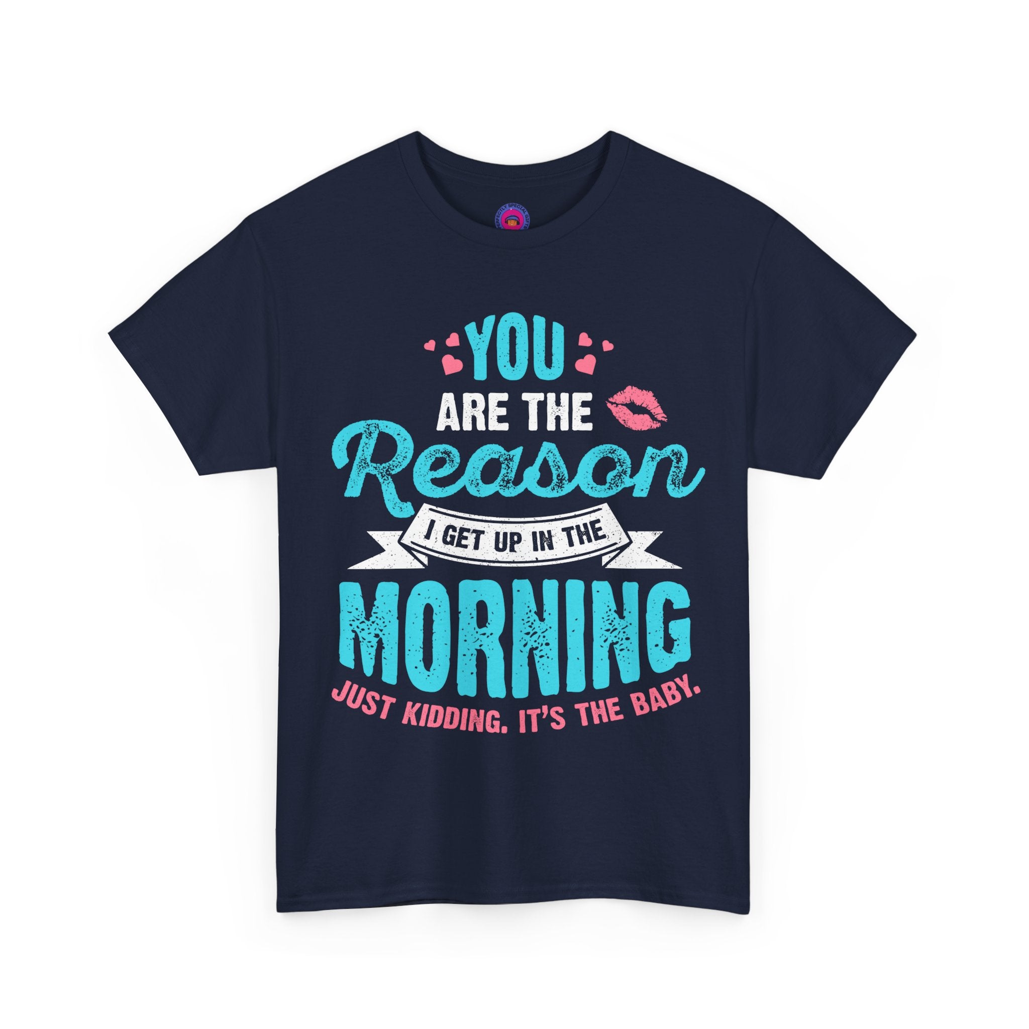 Funny T-Shirt for Moms & Caregivers – You’re the Reason I Get Up... Just Kidding