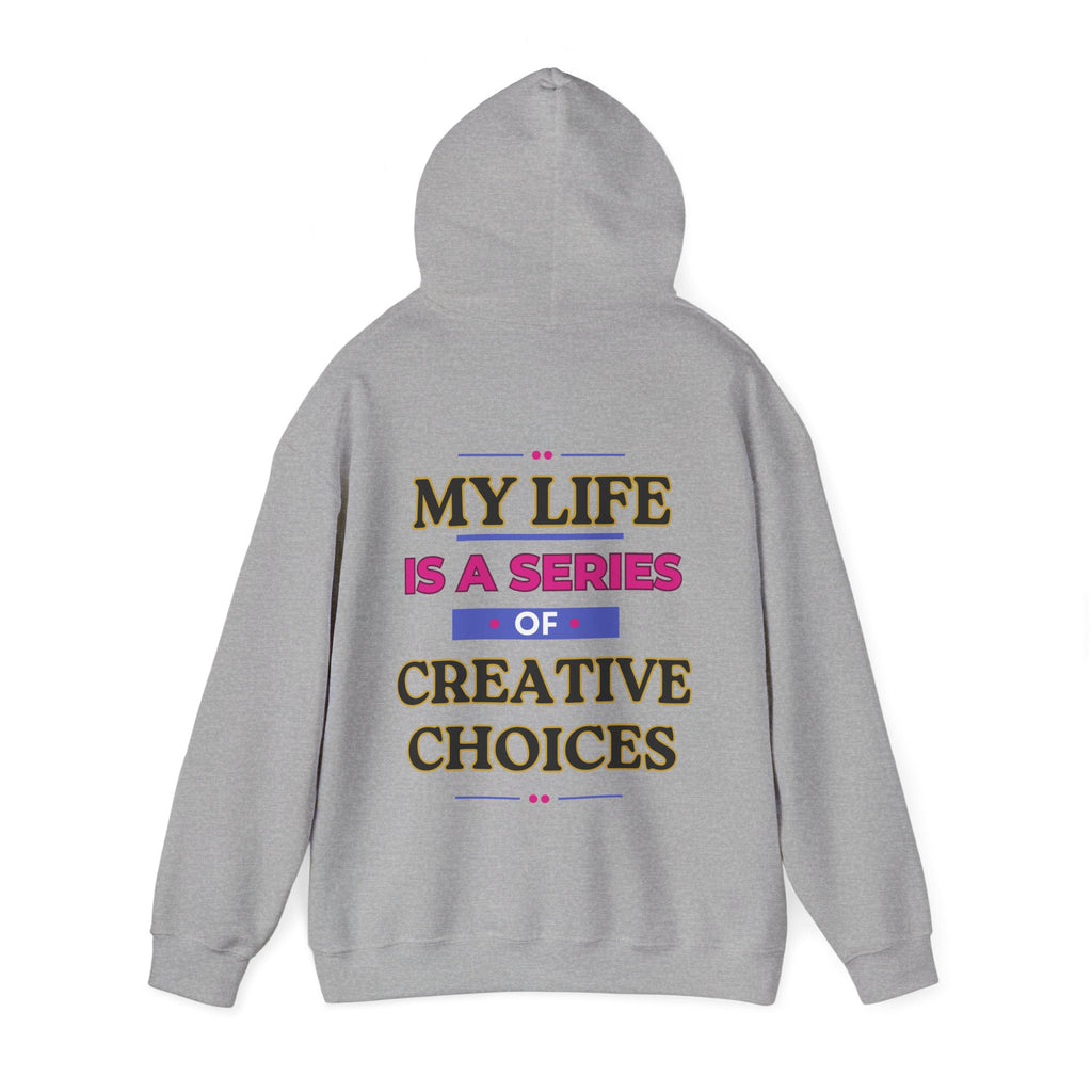 Creative Choices Hoodie – My Life Is a Series of Creative Choices (Text Only)