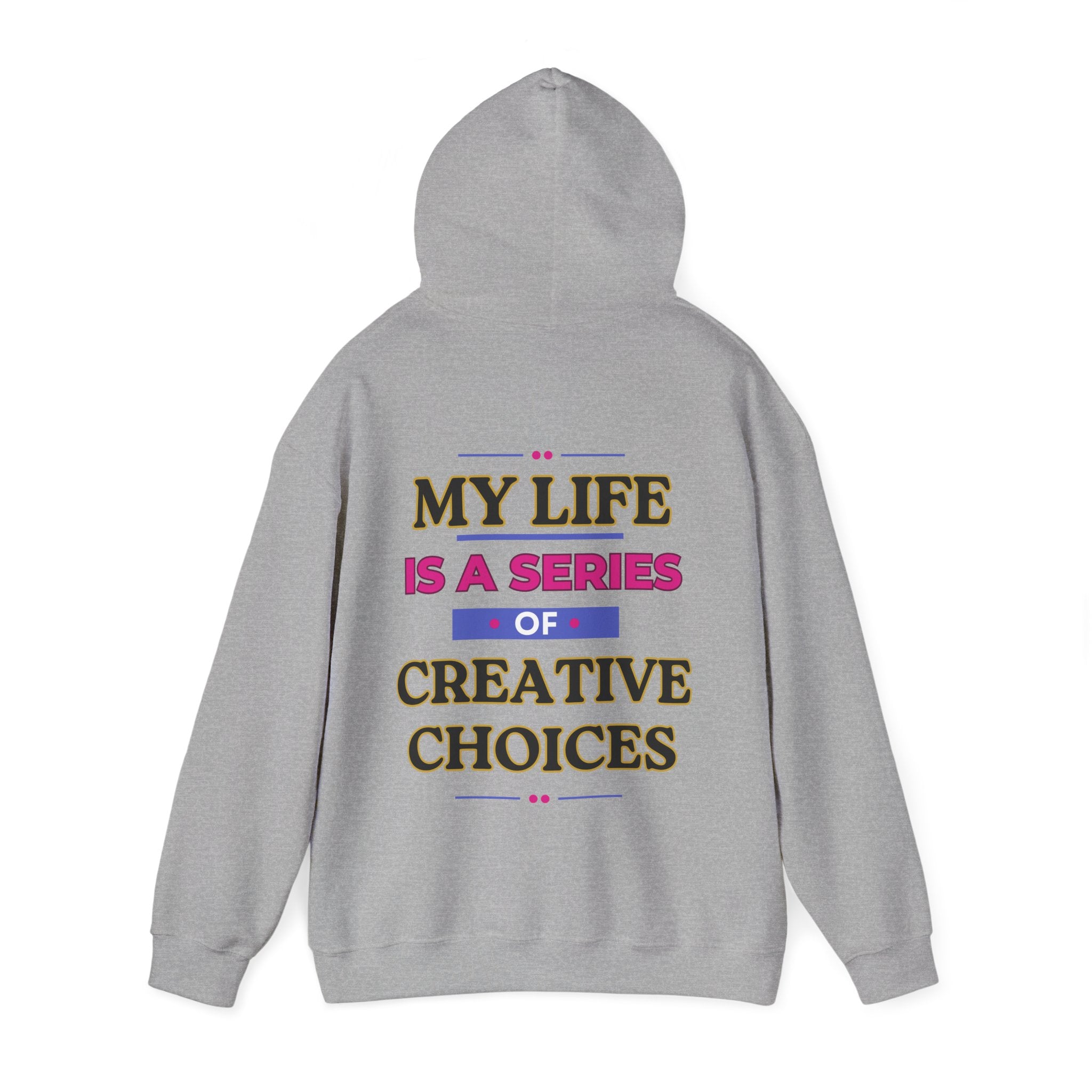 Creative Choices Hoodie – My Life Is a Series of Creative Choices (Text Only)