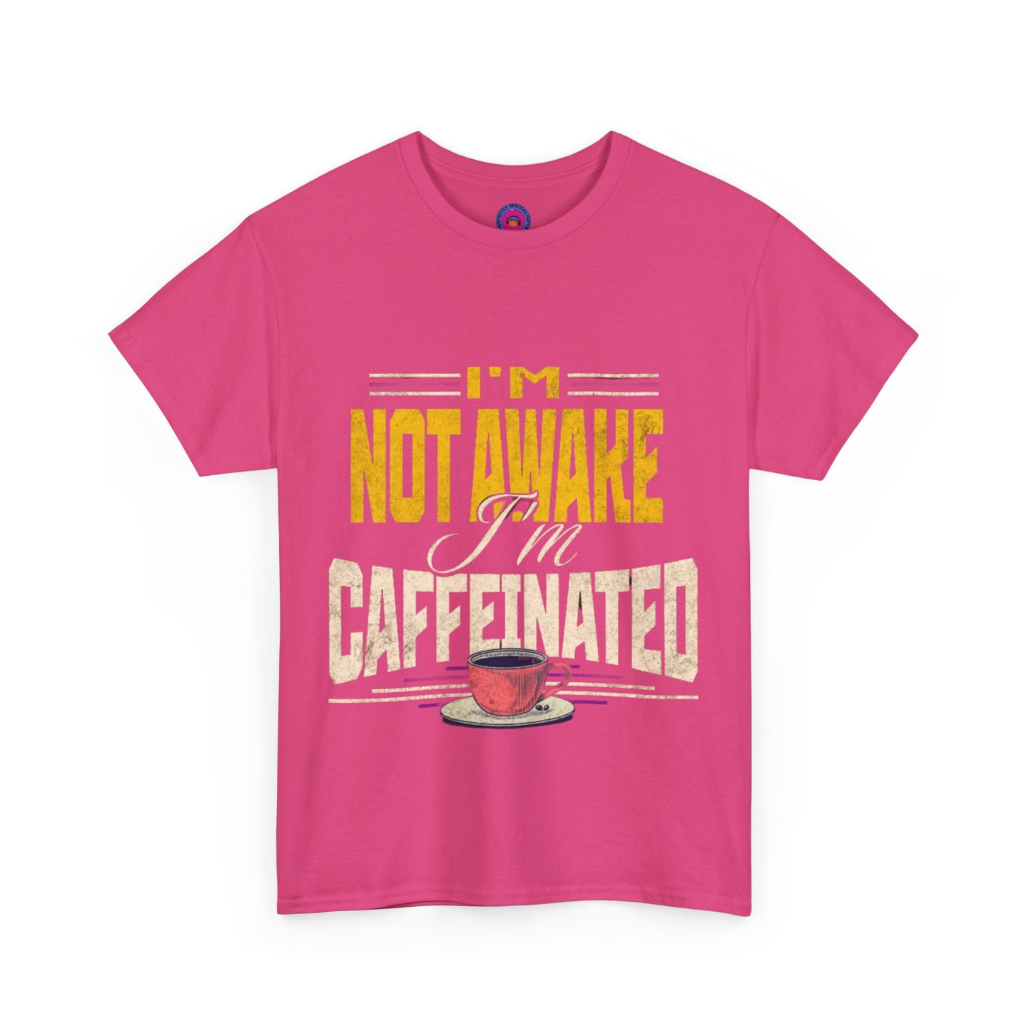 I’m Not Awake I’m Caffeinated – Funny T-Shirt for Moms, Caregivers & Biz Owners