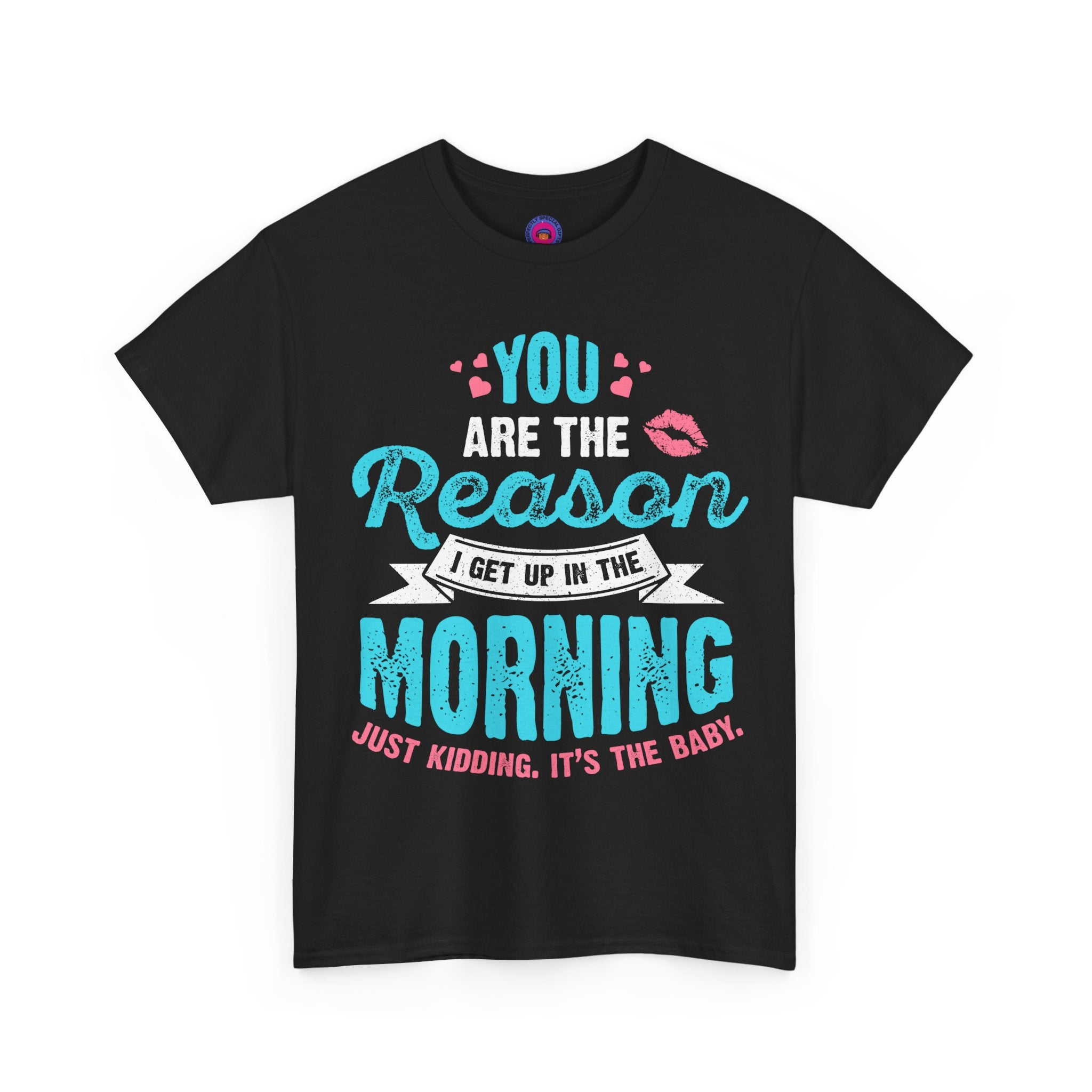 Funny T-Shirt for Moms & Caregivers – You’re the Reason I Get Up... Just Kidding