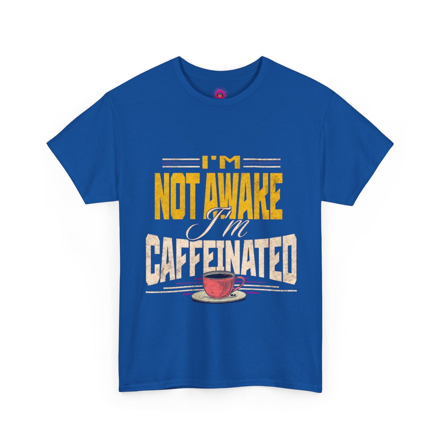 I’m Not Awake I’m Caffeinated – Funny T-Shirt for Moms, Caregivers & Biz Owners