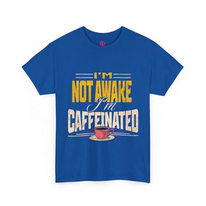 I’m Not Awake I’m Caffeinated – Funny T-Shirt for Moms, Caregivers & Biz Owners