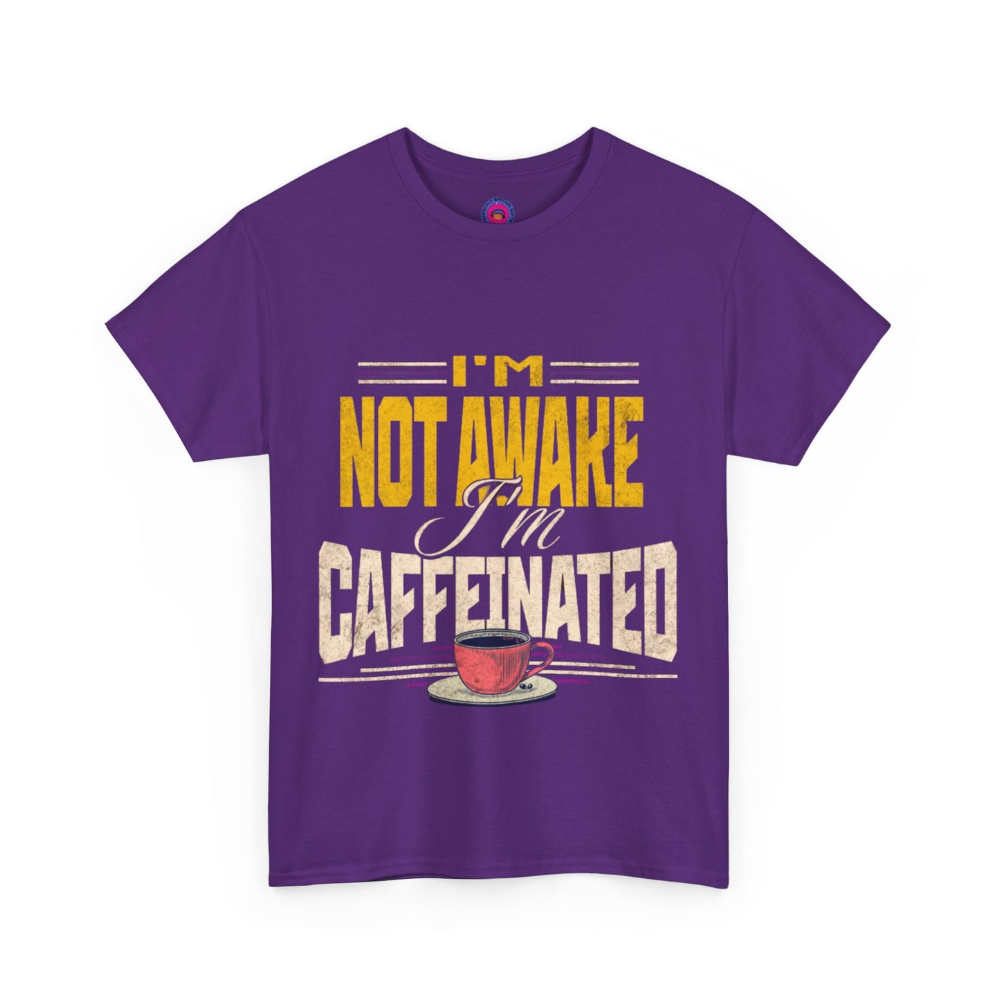 I’m Not Awake I’m Caffeinated – Funny T-Shirt for Moms, Caregivers & Biz Owners