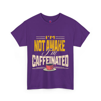 I’m Not Awake I’m Caffeinated – Funny T-Shirt for Moms, Caregivers & Biz Owners