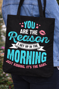 “You Are the Reason… Just Kidding, It’s the Baby” - Tote Bag