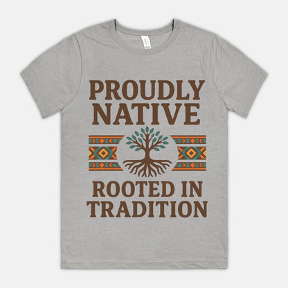 Proudly Native, Rooted In Tradition Unisex Tee