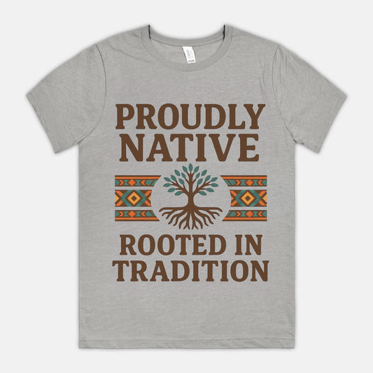 Proudly Native, Rooted In Tradition Unisex Tee