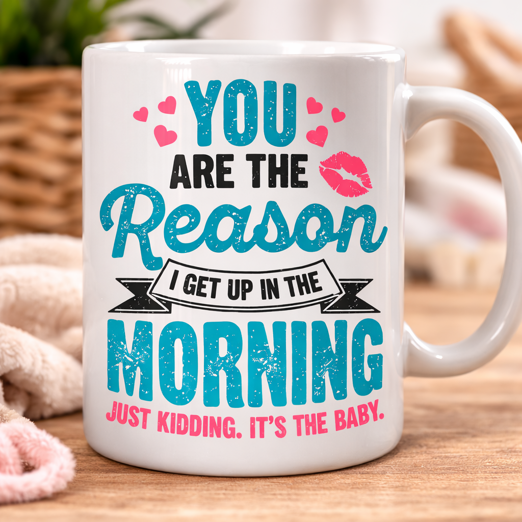 Funny Mom Coffee Mug – “You Are The Reason I Get Up In The Morning… Just Kidding It’s The Baby” | New Mom Gift